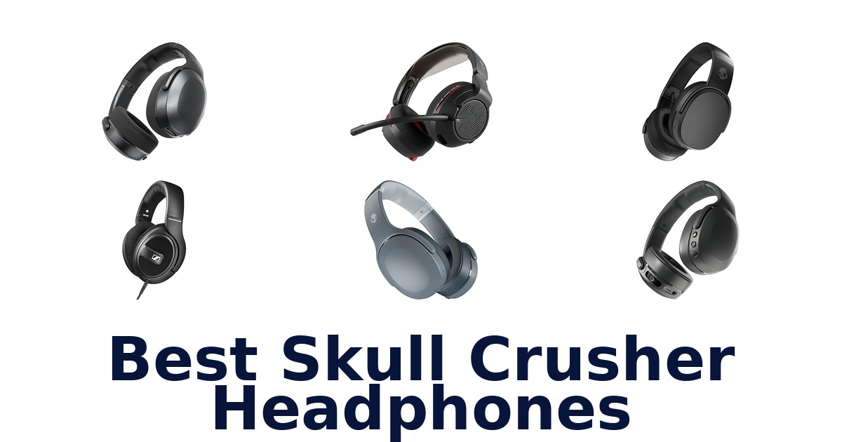 best skull crusher headphones