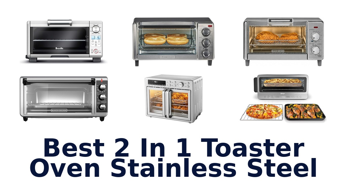 best 2 in 1 toaster oven stainless steel