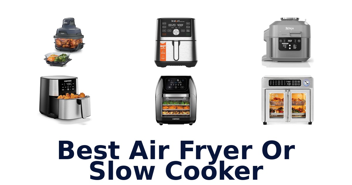 best air fryer or slow cooker