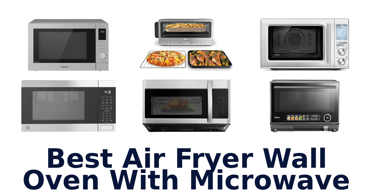 best air fryer wall oven with microwave