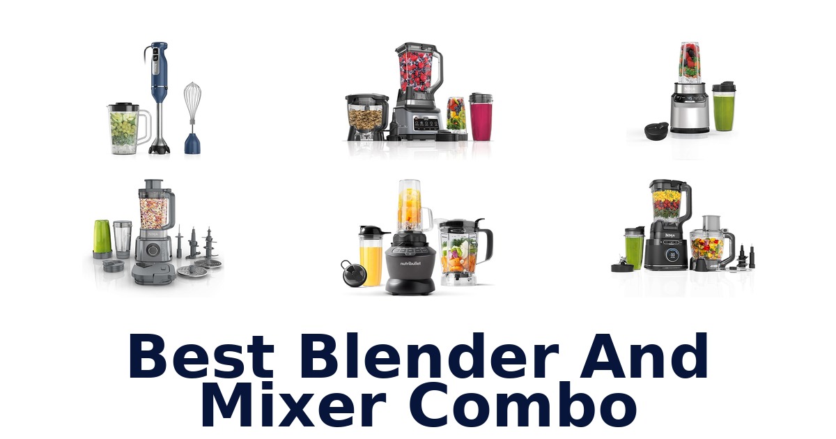 best blender and mixer combo