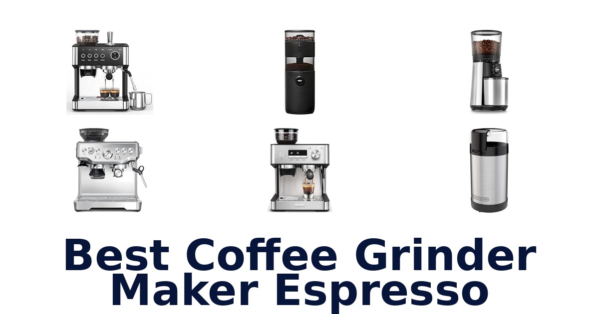 best coffee grinder maker espresso