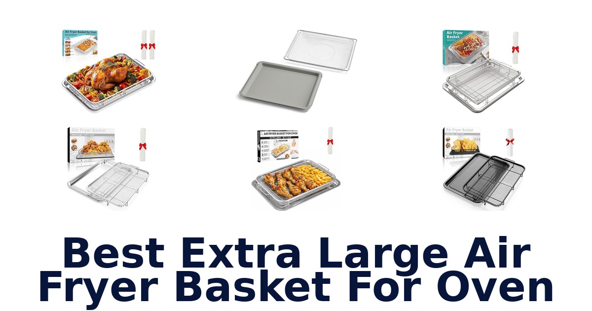 best extra large air fryer basket for oven