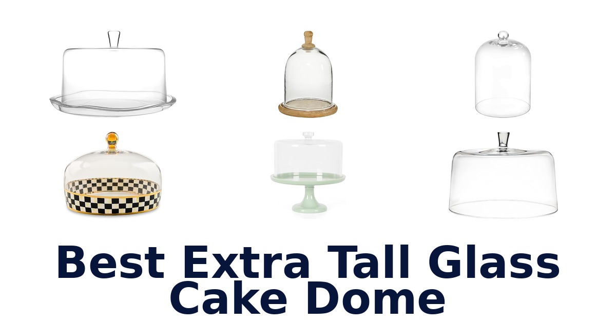 best extra tall glass cake dome
