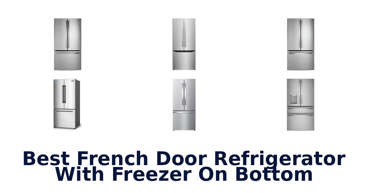 best french door refrigerator with freezer on bottom
