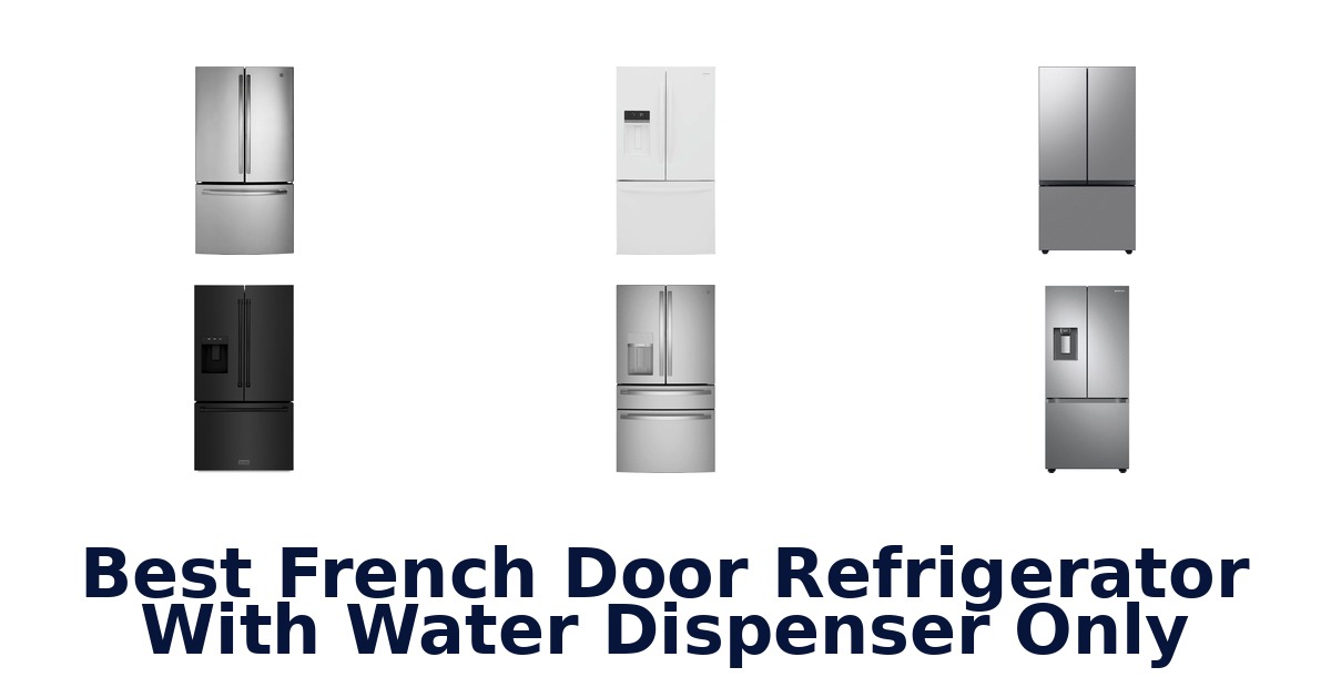 best french door refrigerator with water dispenser only