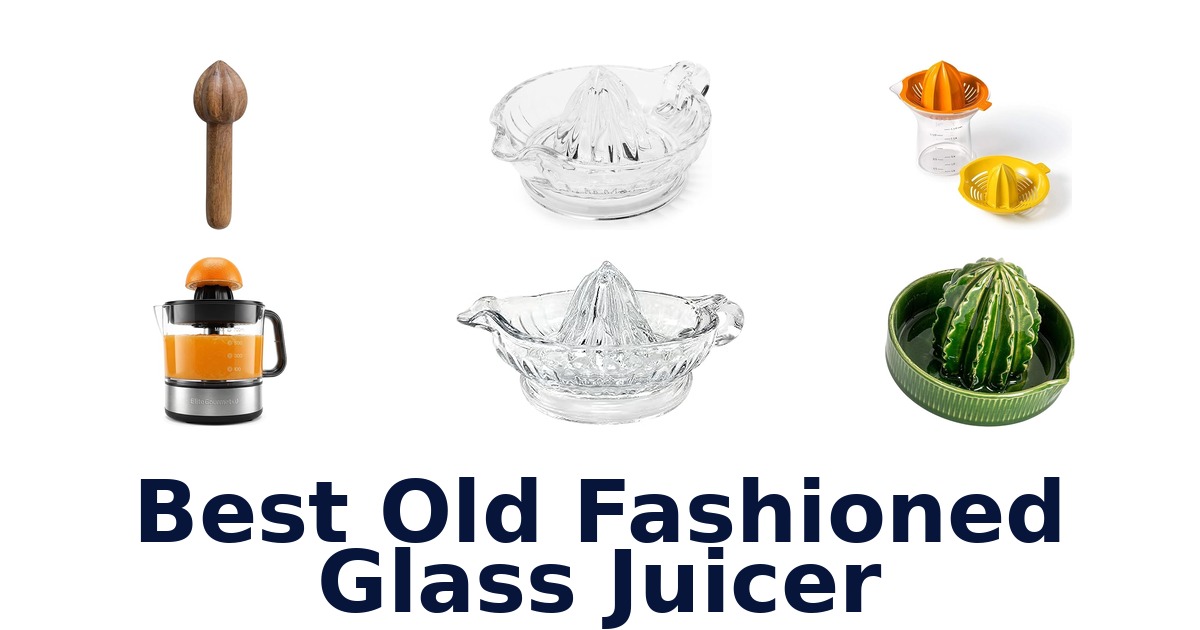 best old fashioned glass juicer