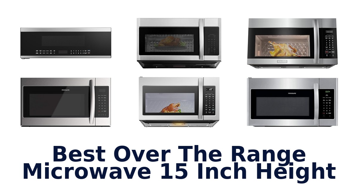 best over the range microwave 15 inch height