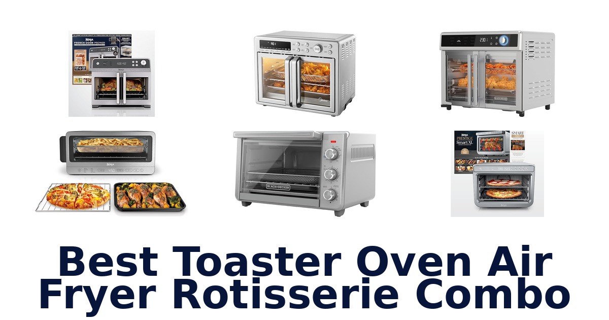 best toaster oven air fryer rotisserie combo
