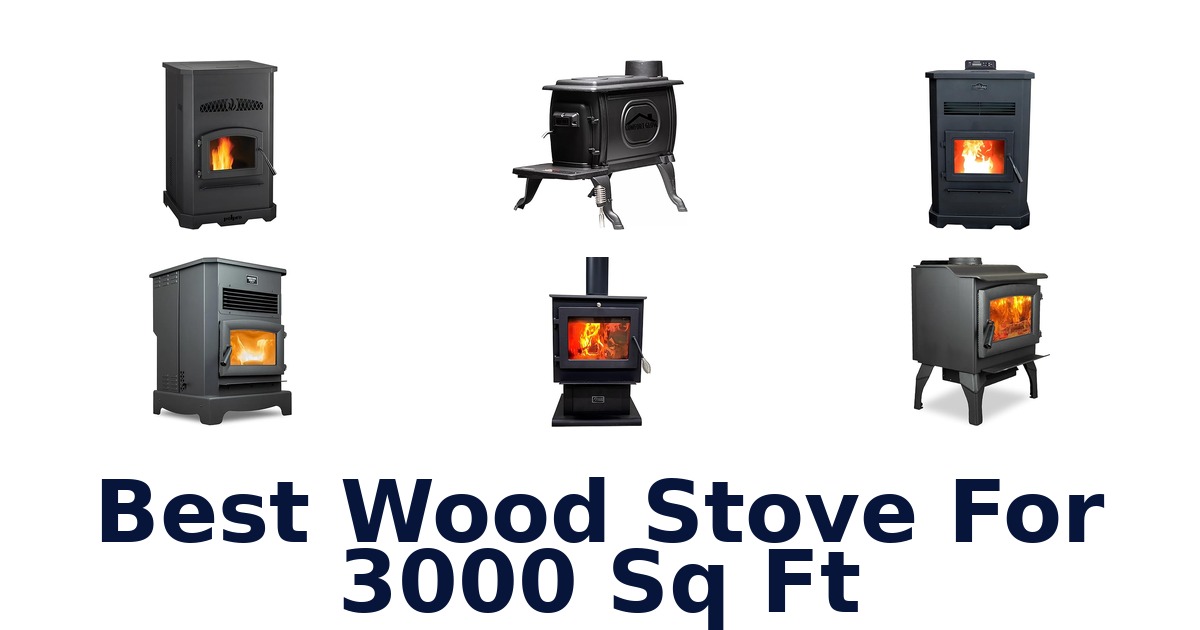 best wood stove for 3000 sq ft